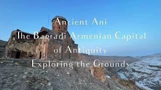 Ancient Ani, The Bagratid Capital of Armenia, Exploring the Grounds 
