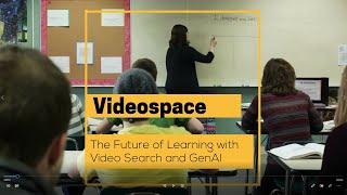 Videospace - The Future of Learning with Video Search and GenAI