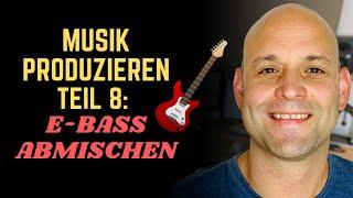 Musik Produzieren #8:  E-Bass abmischen (drei wichtige Frequenzen!)