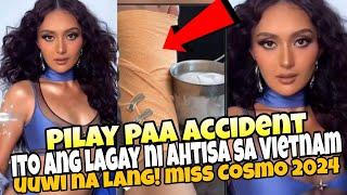 PILAY NA! ito Ngayon Lagay ni Ahtisa Manalo sa Vietnam Matapos ang Accident Miss Cosmo Int 2024