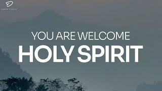 You Are Welcome Holy Spirit: 4 Hour Prayer, Meditation & Soaking Worship