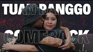 TUAN RANGGO IS BACK!!!