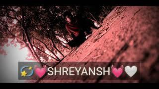 SHREYANSH TOTAL STATUS  Love  Video ️ Status || WhatsApp Love Status