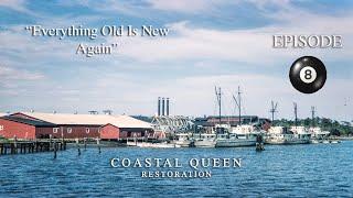 COASTAL QUEEN RESTORATION EPISODE #8 "What's Old Is New Again."