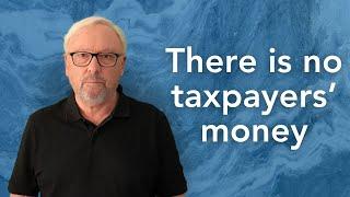 There is no such thing as taxpayers’ money