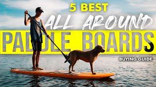 BEST ALL AROUND PADDLE BOARDS: 5 All Around SUP Boards (2023 Buying Guide)