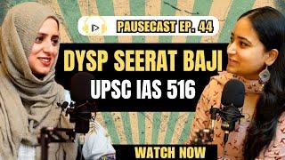 DySP Seerat Baji IAS 516 from Rajouri on clearing UPSC, detailed strategy revealed - Pausecast Ep.44