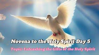 Novena to the Holy Spirit Day 5. Unleashing the Gifts of the Holy Spirit to Empower our lives