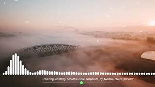 Inspiring & Uplifting Acoustic Indie Corporate Background Music For Videos