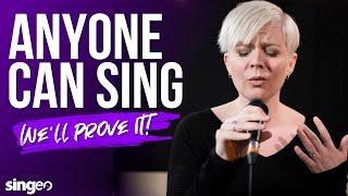 Anyone Can Sing! We'll Prove It