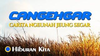 Hiburan Kita !!! DONGENG SUNDA LUCU || CANGEHGAR : CARITA NGEUNAH JENG SEGAR