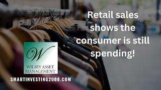 Retail sales shows the consumer is still spending!