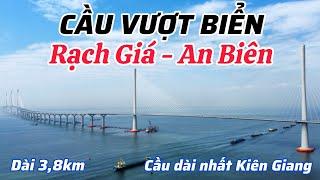 XÂY CẦU VƯỢT BIỂN RẠCH GIÁ - AN BIÊN, KẾT NỐI ĐƯỜNG VEN BIỂN TỈNH KIÊN GIANG