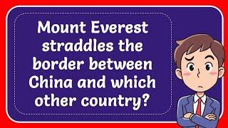 Mount Everest straddles the border between China and which other country? Answer