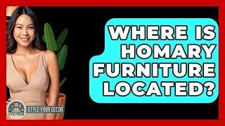 Where Is Homary Furniture Located? - Style Your Decor