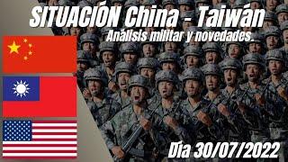 Tensiones en Asia. SITUACIÓN China - Taiwán análisis militar y novedades  30/07/2022