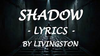 SHADOW - (Lyrics) - by Livingston