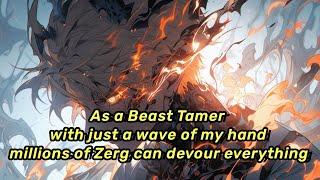 As a Beast Tamer, with just a wave of my hand, millions of Zerg can devour everything!