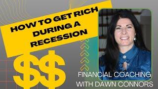 Getting Rich During A Recession - Financial Coaching with Dawn Connors