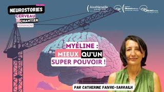 Neurostories 2024 - Myéline: mieux qu'un super pouvoir! (Catherine FAIVRE-SARRAILH)