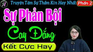 [ Phần 2 - Hết ] Sự Phản Bội Cay Đắng - Truyện Tâm Sự Thầm Kín Hay Nhất - Mc Tú Anh