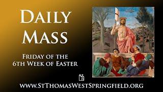 Daily Mass Friday, May 30, 2025