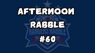 Afternoon Rabble #60 - Rangers are BACK!!