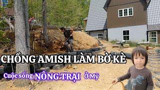 Cuộc Sống Nông Trại Ở Mỹ - Chồng Amish Làm Bờ Kè, Vợ Việt cùng Con Làm Vườn