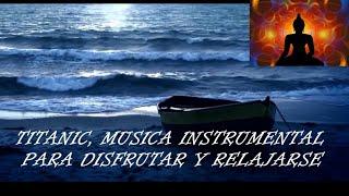 MUSICA de la PELICULA TITANIC, instrumental, SONIDO DE OLAS, relajante, y naturaleza.