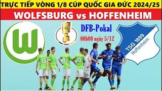 TRỰC TIẾP I WOLFSBURG vs HOFFENHEIM, 00H00 NGÀY 5/12, VÒNG 1/8 CÚP QUỐC GIA 2024/25 I LINK BÓNG ĐÁ