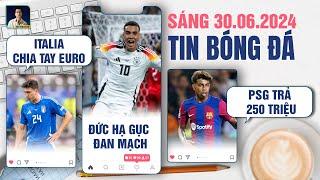 TIN BÓNG ĐÁ 30/6: ITALIA CHIA TAY EURO, ĐỨC HẠ GỤC ĐAN MẠCH, PSG TRẢ 250 TRIỆU CHO YAMAL