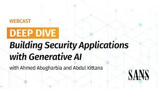 Deep Dive Building Security Applications with Generative AI