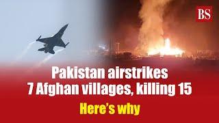 Pakistan airstrikes 7 Afghan villages, killing 15: Here’s why | Tehreek-e-Taliban Pakistan