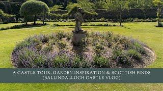 A Castle Tour, Garden Inspiration & Scottish Finds (Ballindalloch Castle Vlog)