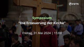 "Die Erneuerung der Kirche" - Symposium live auf EWTN.TV | 31.5.24 |15 Uhr