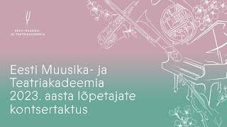 OTSE: Eesti Muusika- ja Teatriakadeemia 2023. aasta lõpetajate kontsertaktus (algus 07:00)