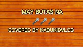 MAY BUTAS NA BY AYAM TV KARAOKE ( COVERED BY KABUKID VLOG