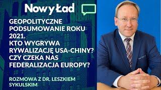 dr Leszek Sykulski: geopolityczne podsumowanie roku 2021. USA vs Chiny - kto wygrywa? Co z Polską?
