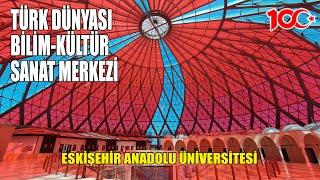 ESKİŞEHİR Türk Dünyası Bilim, Kültür ve Sanat Merkezi Anadolu Üniversitesi | Sazova Parkı #eskişehir