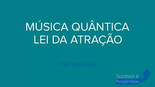 MÚSICA QUÂNTICA   LEI DA ATRAÇÃO   AMOR, DINHEIRO, SAÚDE