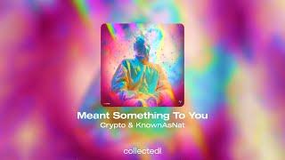 Crypto & KnownAsNat - Meant Something To You