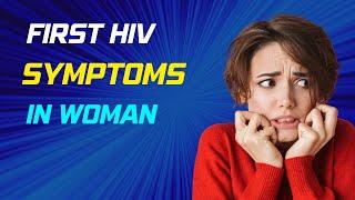 What is the first sign of:  HIV in Woman? | symptoms of HIV & AIDs