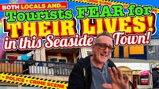 I Spent an EVENING in a UK SEASIDE TOWN where LOCALS and TOURISTS FEAR for THEIR LIVES AFTER DARK!