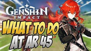 What You SHOULD Be Doing At AR 45! Genshin Impact