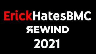ErickHatesBMC Rewind 2021 - This Year Blows