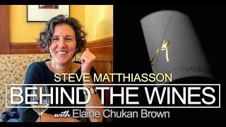 Behind the Wines with Elaine Chukan Brown | Steve Matthiasson, Matthiasson Wines