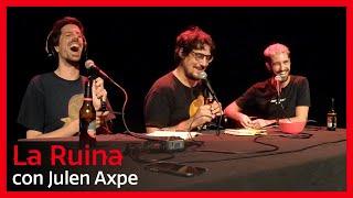 56. La Ruina (con Julen Axpe)