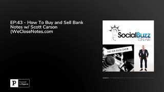 EP:43 - How To Buy and Sell Bank Notes w/ Scott Carson (WeCloseNotes.com