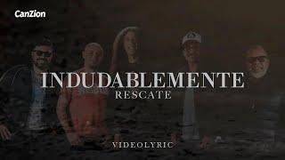 Indudablemente - 𝗥𝗲𝘀𝗰𝗮𝘁𝗲 (Video Lyric)