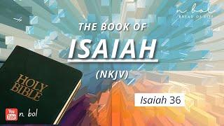 Isaiah 36 - NKJV Audio Bible with Text (BREAD OF LIFE)